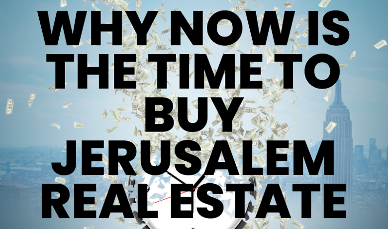 Why Now Is the Right Time to Invest in Jerusalem